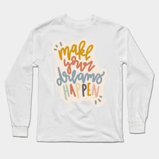 make your dreams happen Long Sleeve T-Shirt